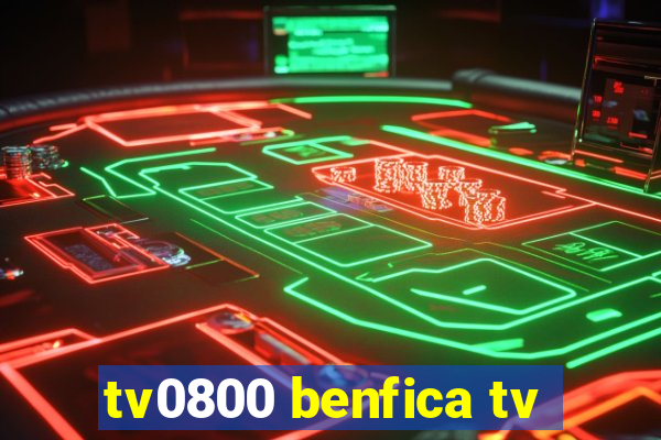 tv0800 benfica tv